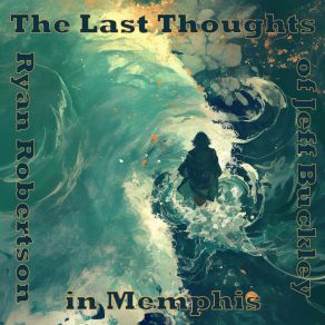 Download track The Last Thoughts Of Jeff Buckley In Memphis (Night Version) Ryan Robertson