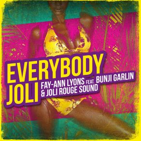 Download track Everybody Joli (Bunji Garlin, Joli Rouge Sound) Fay-Ann LyonsBunji Garlin, Joli Rouge Sound