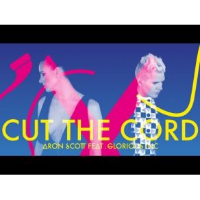 Download track Cut The Cord (Radio Edit) Aron Scott, Glorious Inc