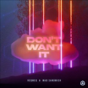 Download track Don't Want It Mad Sandwich, Reqmeq