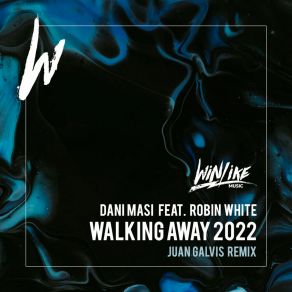 Download track Walking Away 2022 (Juan Galvis Mix) Robin WhiteJuan Galvis