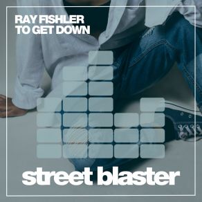 Download track To Get Down (Original Mix) Ray Fishler