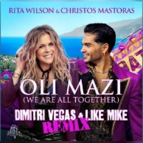 Download track ΟΛΟΙ ΜΑΖΙ (WE ARE ALL TOGETHER) (DIMITRI VEGAS & LIKE MIKE REMIX) Rita Wilson, ΜΑΣΤΟΡΑΣ ΧΡΗΣΤΟΣ