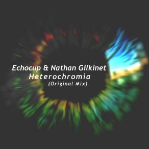 Download track Heterochromia (Original Mix) Nathan Gilkinet