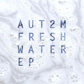 Download track Fresh Water AUT2M