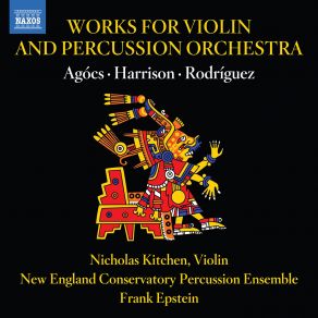 Download track Rodríguez Xochiquetzal For Violin & Percussion Orchestra I. Xochiquetzal And Her Retinue Of Hummingbirds Nicholas Kitchen, Frank Epstein, New England Conservatory Percussion Ensemble