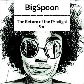 Download track The Return Of The Prodigal Son Bigspoon