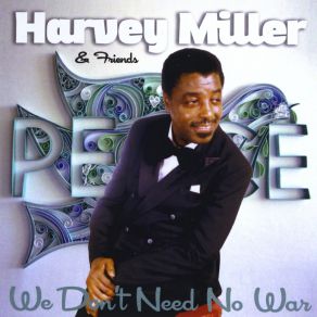 Download track We Don't Need No War Harvey Miller