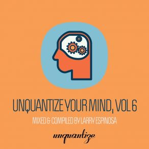 Download track Unquantize Your Mind Vol 6 - Compiled And Mixed By Larry Espinosa (Continuous Dj Mix) Larry Espinosa