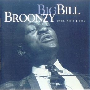 Download track I Can't Be Satisfied Big Bill Broonzy