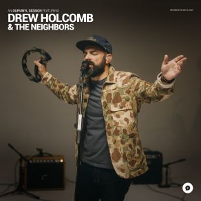 Download track All The Money In The World (OurVinyl Sessions) Drew Holcomb, The Neighbors