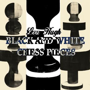 Download track Black And White Chess Pieces Lou Hugh