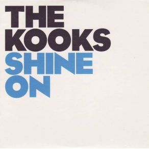 Download track Shine On (Radio Edit)  The Kooks