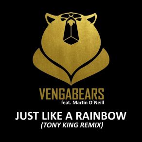 Download track Just Like A Rainbow (Tony King Radio Mix) Martin O'NeillTony King, Vengabears