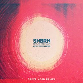 Download track Beat The Sunrise (Gianni Kosta Remix) SNBRN, Andrew Watt