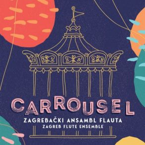 Download track Tomislav Uhlik: Carrousel, Za 10 Flauta Zagrebacki Ansambl Flauta