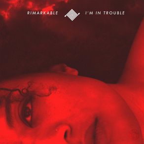 Download track I'm In Trouble Rimarkable