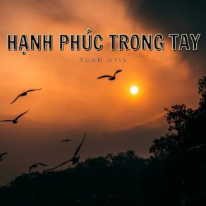 Download track Hạnh Phúc Trong Tay Tuan Otis