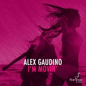Download track I'm Movin' (Alex Gaudino & Dyson Kellerman Mix) Alex Gaudino