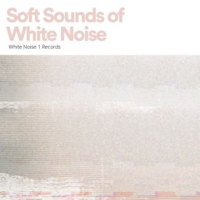 Download track Soft Sounds Of White Noise, Pt. 15 Ambient Nature