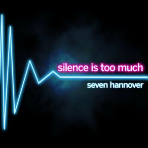 Download track Silence Is Too Much Seven Hannover