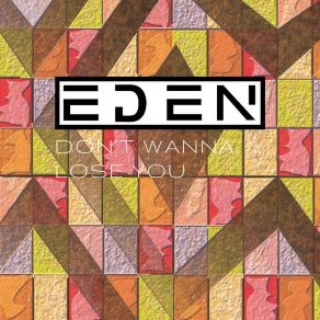 Download track Don't Wanna Lose You (People Theatre's Farewell Mix) The Eden