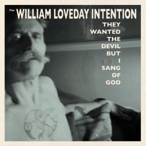 Download track They Wanted The Devil But I Sang Of God The William Loveday Intention