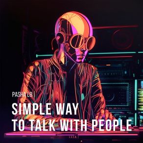 Download track Simple Way To Talk With People PashaL8