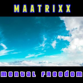 Download track Mental Freedom (Remastered Radio Mix) MaatrixxAyesha