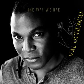 Download track The Way We Are (Special Version) Val Uchendu