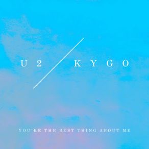 Download track You're The Best Thing About Me (U2 Vs. Kygo) U2, Kygo