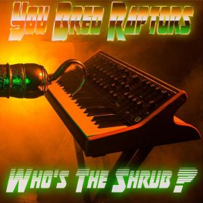 Download track Who's The Shrub? You Bred Raptors?