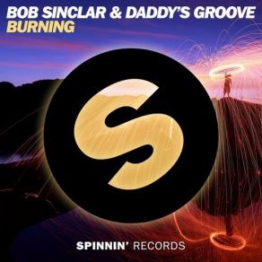 Download track Burning (Extended Mix) Bob Sinclar, Daddy'S Groove, Daddy’s Groove