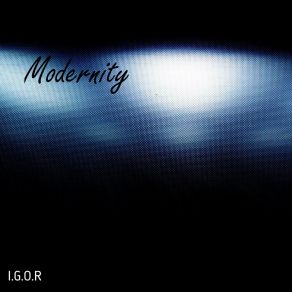 Download track Modernity I. G. O. R