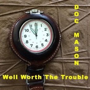 Download track Well Worth The Trouble Doc Mason