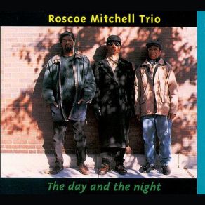 Download track The Day And The Night Roscoe Mitchell Trio