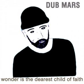 Download track Wonder Is The Dearest Child Of Faith Dub Mars