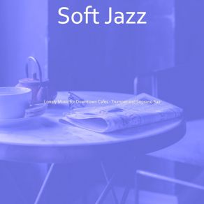 Download track Tranquil Backdrops For Downtown Cafes Soft Jazz