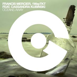 Download track Oceans Away (Original Mix) Francis Mercier, Cassandra Kubinski, 1WayTKT