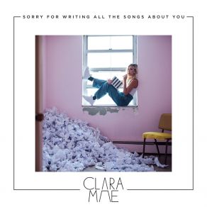 Download track Sorry For Writing All The Songs About You Clara Mae