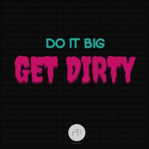 Download track Get Dirty Do It Big