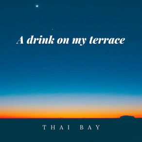 Download track A Drink On My Terrace Thai Bay