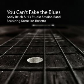 Download track You Can't Fake The Blues Andy ReichPeter Beglinger, Eddy Baumgartner