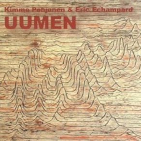 Download track Uumen Kimmo Pohjonen, Eric Echampard