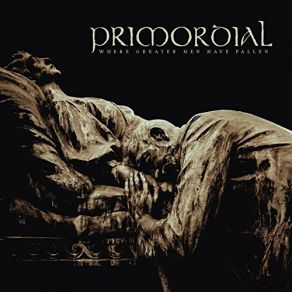 Download track Where Greater Men Have Fallen Primordial