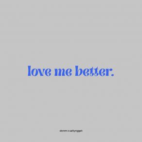 Download track Love Me Better. Saltyngget