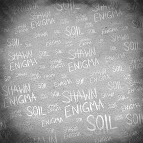 Download track Soil Shawn Enigma