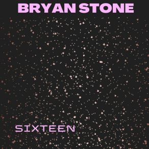 Download track Sixteen Bryan Stone