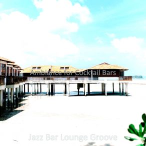 Download track Entertaining Ambience For Cocktail Bars Groove Lounge