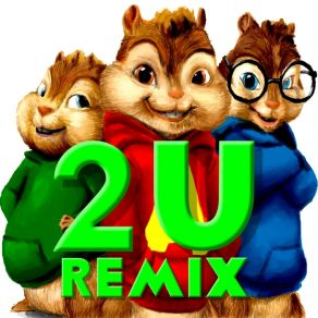 Download track 2U (Chipmunks Remix) Alvin, The Real Chipmunks Band